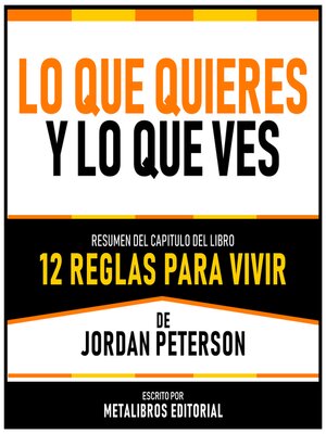 cover image of Lo Que Quieres Y Lo Que Ves--Resumen Del Capitulo Del Libro 12 Reglas Para Vivir De Jordan Peterson